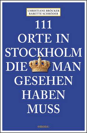 111 Orte in Stockholm, die man gesehen haben muss de Christiane Bröcker