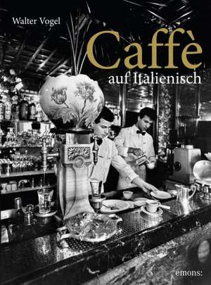 Caffé auf italienisch de Walter Vogel