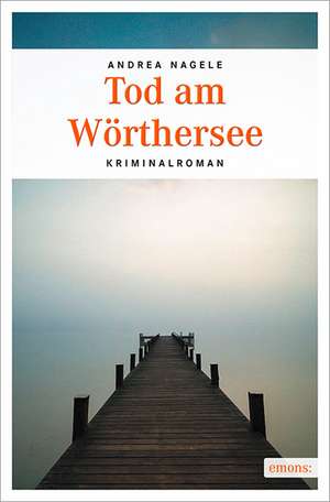 Tod am Wörthersee de Andrea Nagele