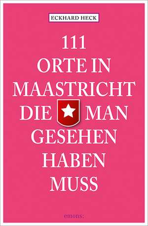 111 Orte in Maastricht, die man gesehen haben muss de Eckhard Heck