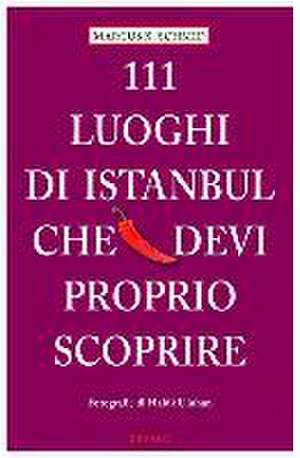 111 Luoghi die Istanbul che devi proprio scoprire de Marcus X Schmid