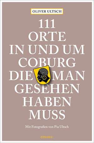 111 Orte in und um Coburg, die man gesehen haben muss de Oliver Ultsch