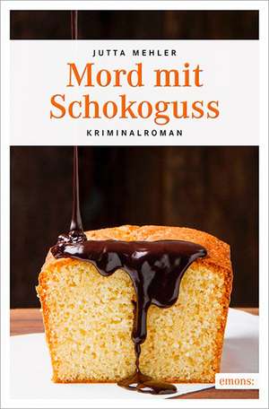 Mord mit Schokoguss de Jutta Mehler