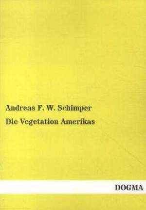 Die Vegetation Amerikas de Andreas F. W. Schimper