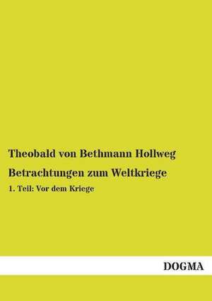 Betrachtungen zum Weltkriege de Theobald Von Bethmann-Hollweg