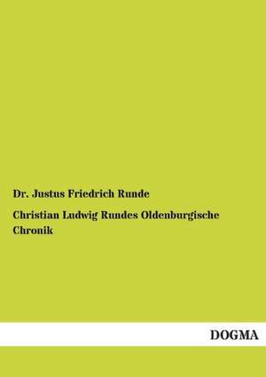 Christian Ludwig Rundes Oldenburgische Chronik de Justus Friedrich Runde