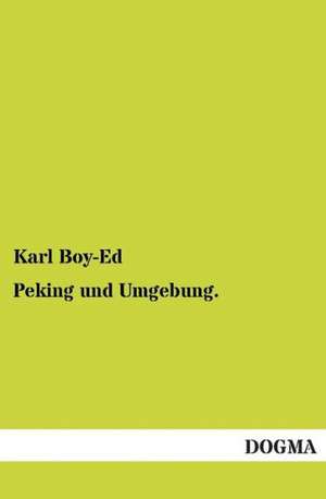 Peking und Umgebung. de Karl Boy-Ed