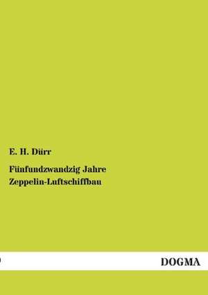 Fünfundzwandzig Jahre Zeppelin-Luftschiffbau de E. H. Dürr