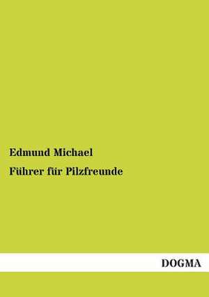 Führer für Pilzfreunde de Edmund Michael