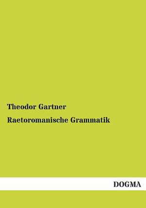 Raetoromanische Grammatik de Theodor Gartner