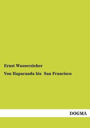 Von Haparanda bis San Francisco de Ernst Wasserzieher