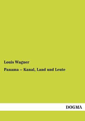 Panama ¿ Kanal, Land und Leute de Louis Wagner