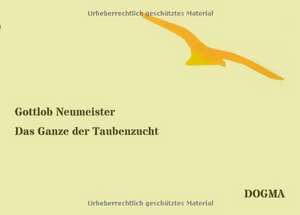 Das Ganze der Taubenzucht de Gottlob Neumeister