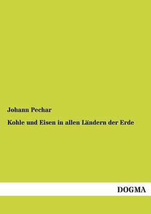 Kohle und Eisen in allen Ländern der Erde de Johann Pechar