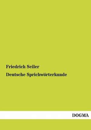 Deutsche Sprichwörterkunde de Friedrich Seiler