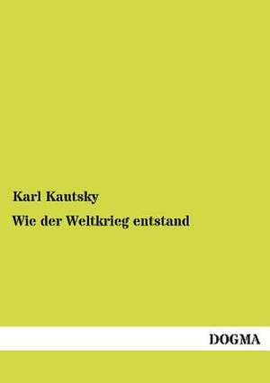 Wie der Weltkrieg entstand de Karl Kautsky