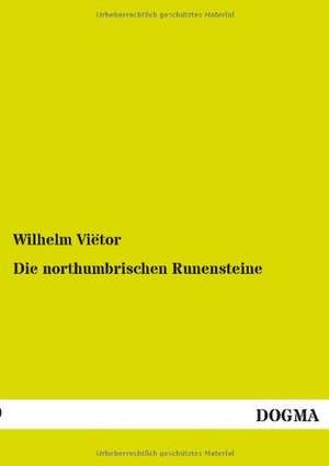 Die northumbrischen Runensteine de Wilhelm Viëtor