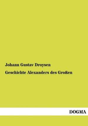 Geschichte Alexanders des Großen de Johann Gustav Droysen