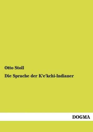 Die Sprache der K'e'kchi-Indianer de Otto Stoll