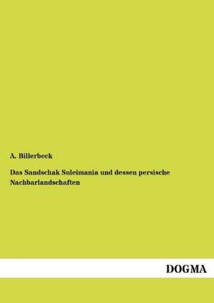 Das Sandschak Suleimania und dessen persische Nachbarlandschaften de A. Billerbeck