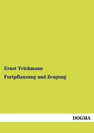 Fortpflanzung und Zeugung de Ernst Teichmann