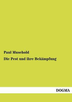 Die Pest und ihre Bekämpfung de Paul Musehold