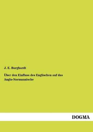 Über den Einfluss des Englischen auf das Anglo-Normannische de J. E. Burghardt