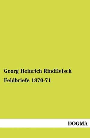 Feldbriefe 1870-71 de Georg Heinrich Rindfleisch