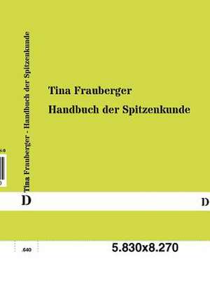 Handbuch der Spitzenkunde de Tina Frauberger