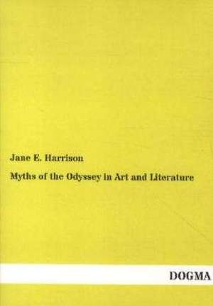 Myths of the Odyssey in Art and Literature de Jane E. Harrison