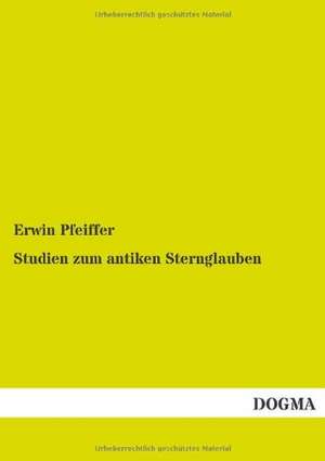 Studien zum antiken Sternglauben de Erwin Pfeiffer