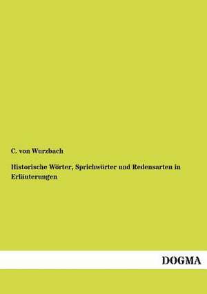 Historische Wörter, Sprichwörter und Redensarten in Erläuterungen de C. von Wurzbach