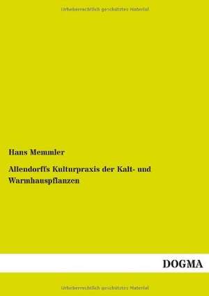 Allendorffs Kulturpraxis der Kalt- und Warmhauspflanzen de Hans Memmler