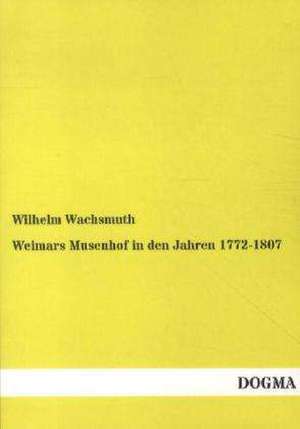 Weimars Musenhof in den Jahren 1772-1807 de Wilhelm Wachsmuth