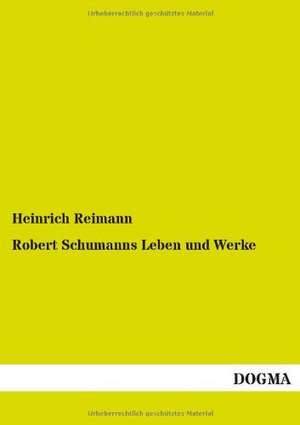 Robert Schumanns Leben und Werke de Heinrich Reimann