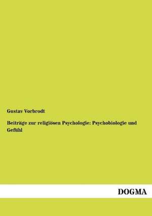 Beiträge zur religiösen Psychologie: Psychobiologie und Gefühl de Gustav Vorbrodt