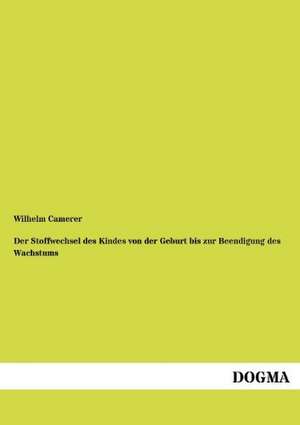 Der Stoffwechsel des Kindes von der Geburt bis zur Beendigung des Wachstums de Wilhelm Camerer