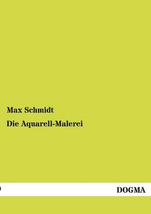 Die Aquarell-Malerei de Max Schmidt