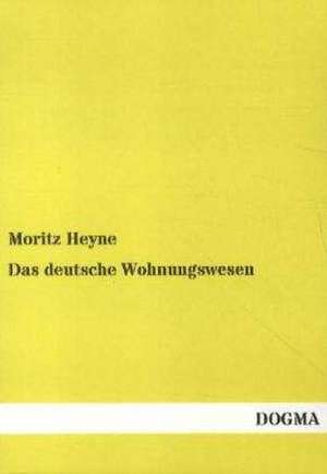 Das deutsche Wohnungswesen de Moritz Heyne