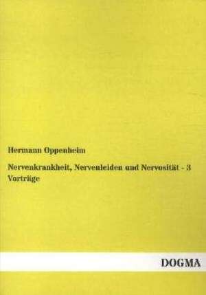 Nervenkrankheit, Nervenleiden und Nervosität - 3 Vorträge de Hermann Oppenheim