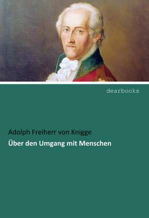 Über den Umgang mit Menschen de Adolph Freiherr Von Knigge