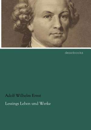 Lessings Leben und Werke de Adolf Wilhelm Ernst