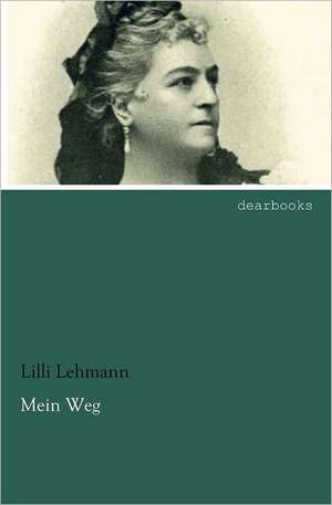 Mein Weg de Lilli Lehmann