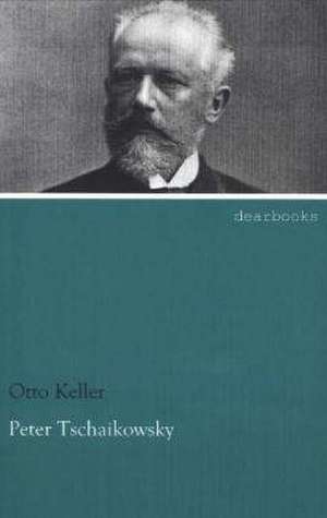 Peter Tschaikowsky de Otto Keller