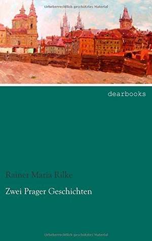 Zwei Prager Geschichten de Rainer Maria Rilke