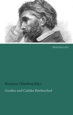 Goethes und Carlyles Briefwechsel de Hermann Oldenberg (Hg.