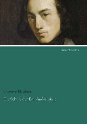 Die Schule der Empfindsamkeit de Gustave Flaubert