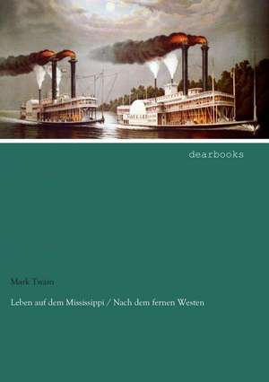 Leben auf dem Mississippi / Nach dem fernen Westen de Mark Twain