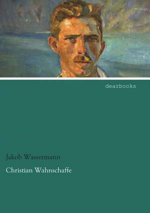 Christian Wahnschaffe de Jakob Wassermann