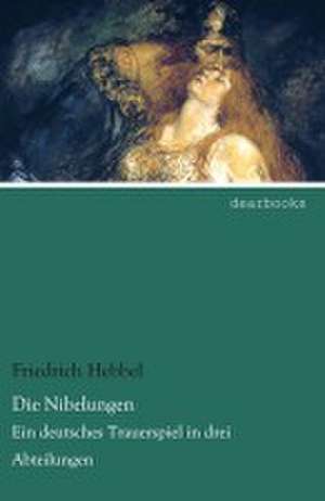 Die Nibelungen de Friedrich Hebbel